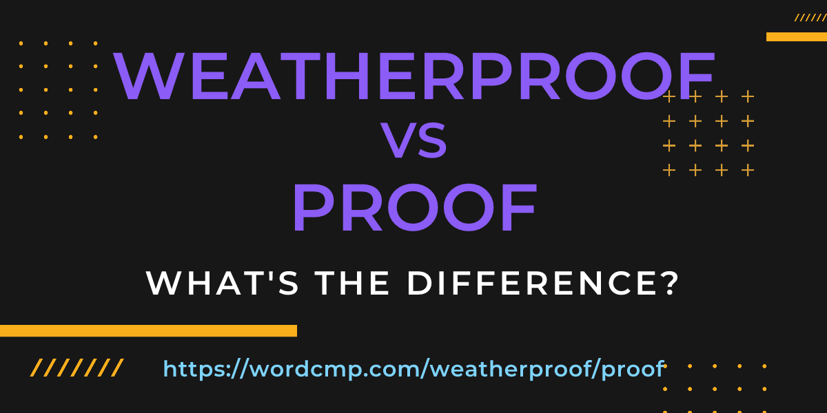 Difference between weatherproof and proof