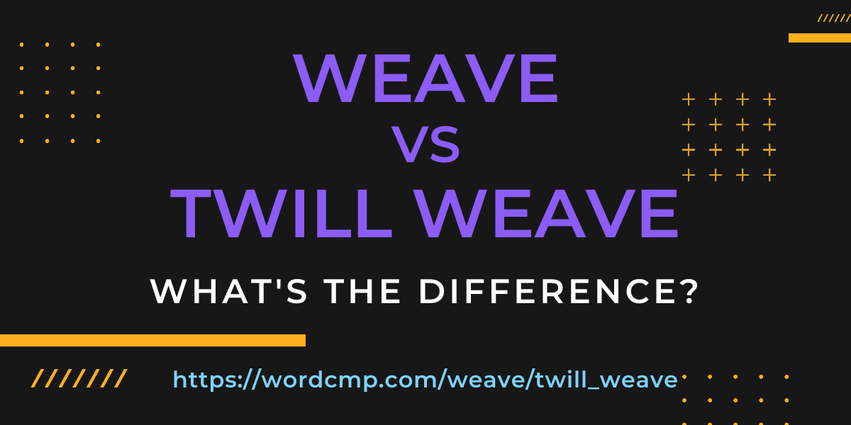 Difference between weave and twill weave