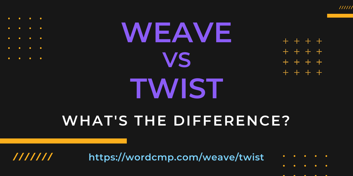 Difference between weave and twist