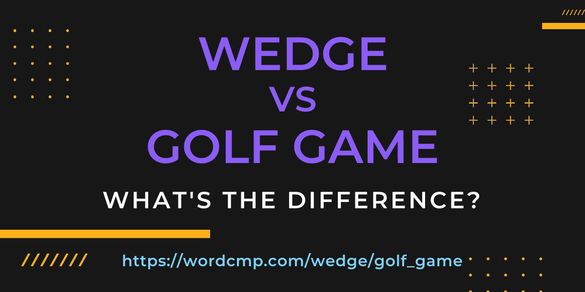 Difference between wedge and golf game