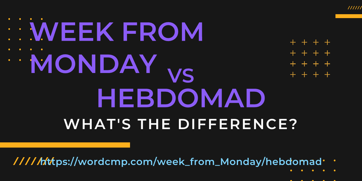 Difference between week from Monday and hebdomad