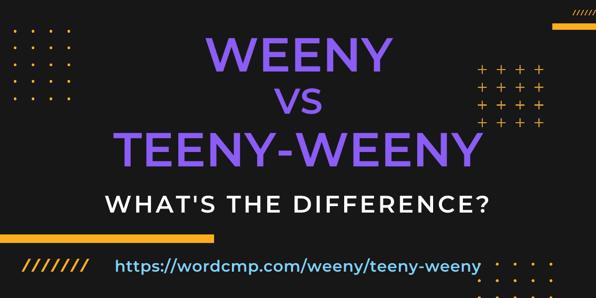 Difference between weeny and teeny-weeny
