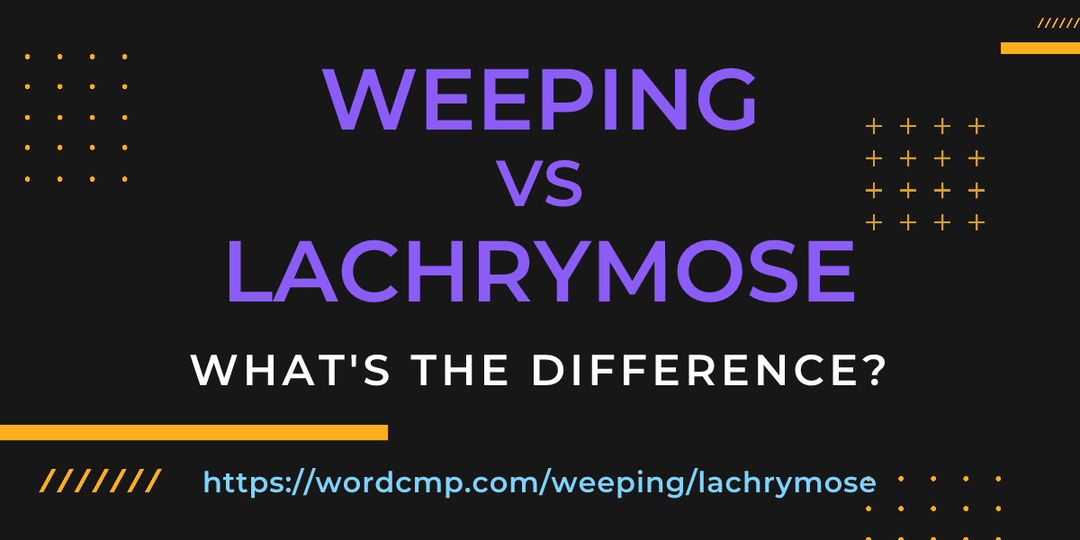Difference between weeping and lachrymose