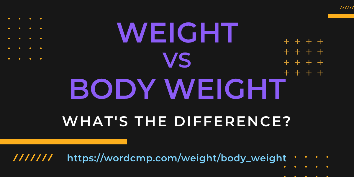 Difference between weight and body weight