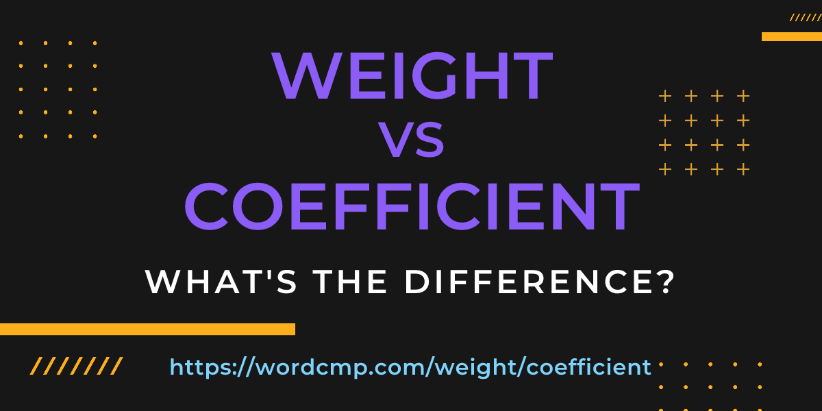 Difference between weight and coefficient