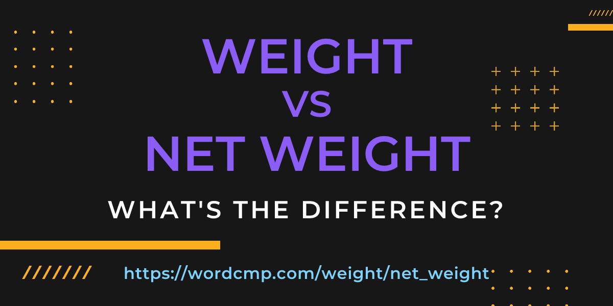 Difference between weight and net weight