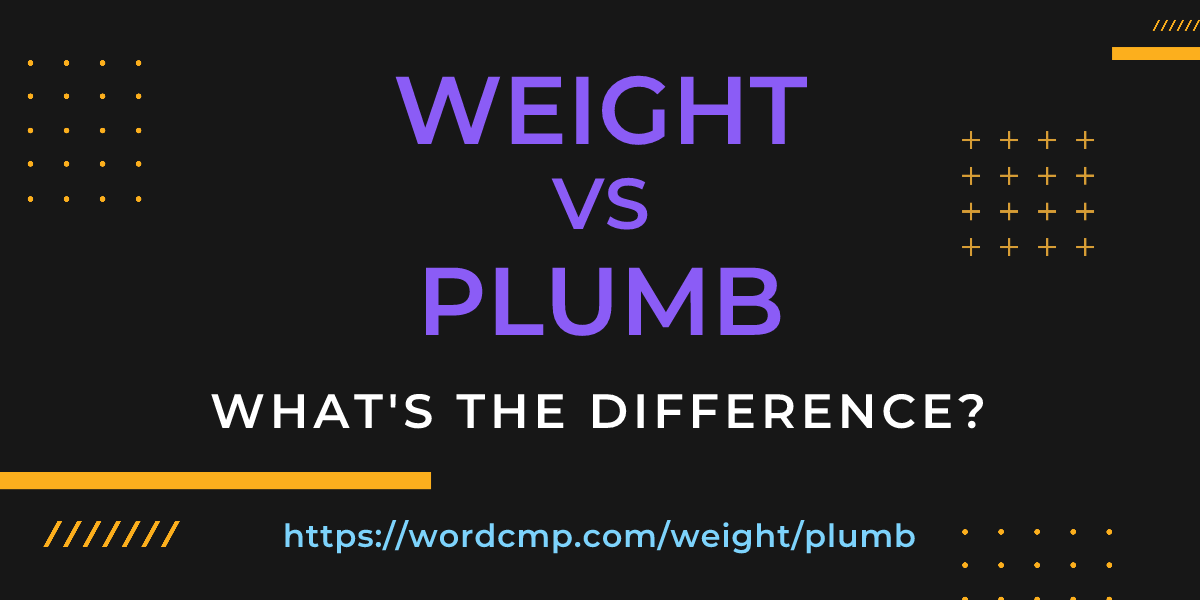 Difference between weight and plumb