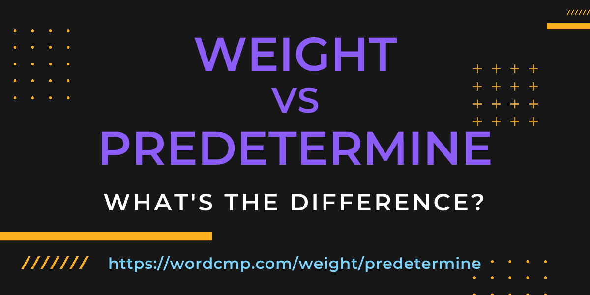 Difference between weight and predetermine