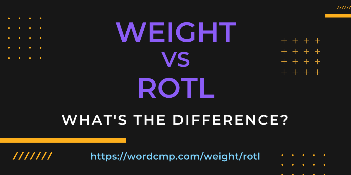Difference between weight and rotl