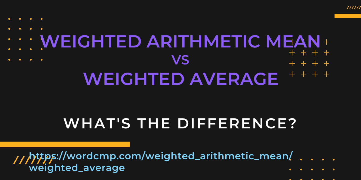 Difference between weighted arithmetic mean and weighted average