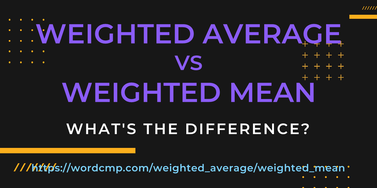 Difference between weighted average and weighted mean
