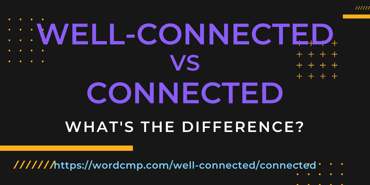 Difference between well-connected and connected