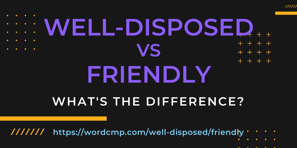Difference between well-disposed and friendly