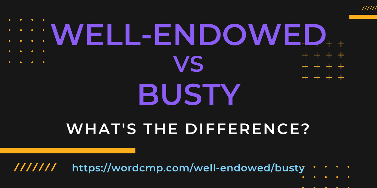 Difference between well-endowed and busty