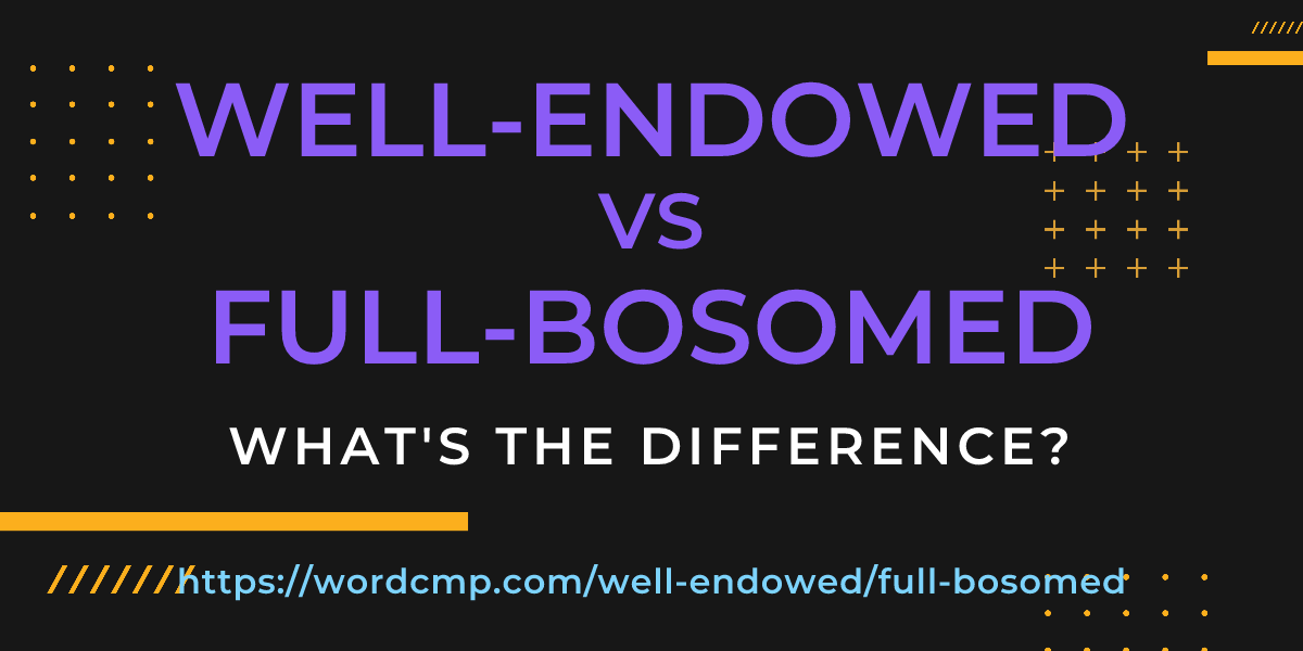 Difference between well-endowed and full-bosomed