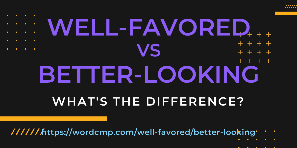 Difference between well-favored and better-looking