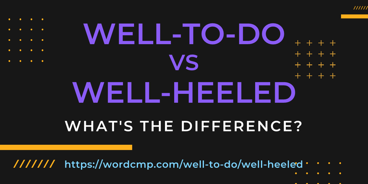 Difference between well-to-do and well-heeled