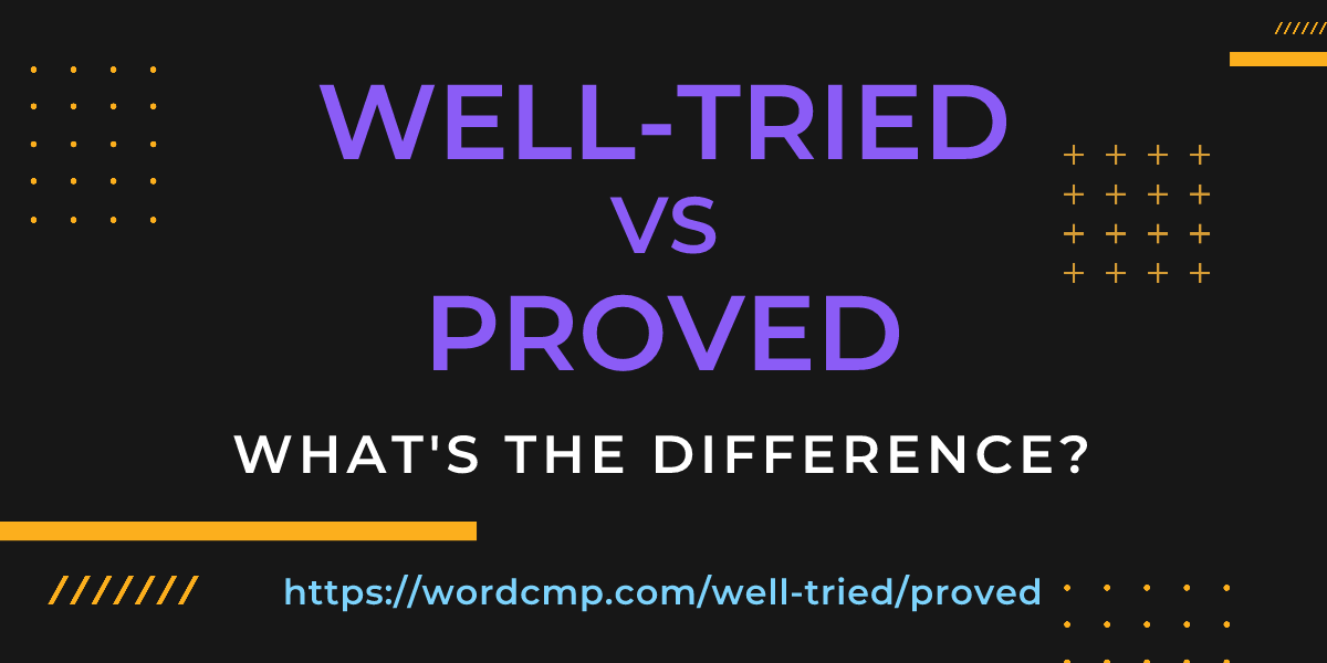Difference between well-tried and proved