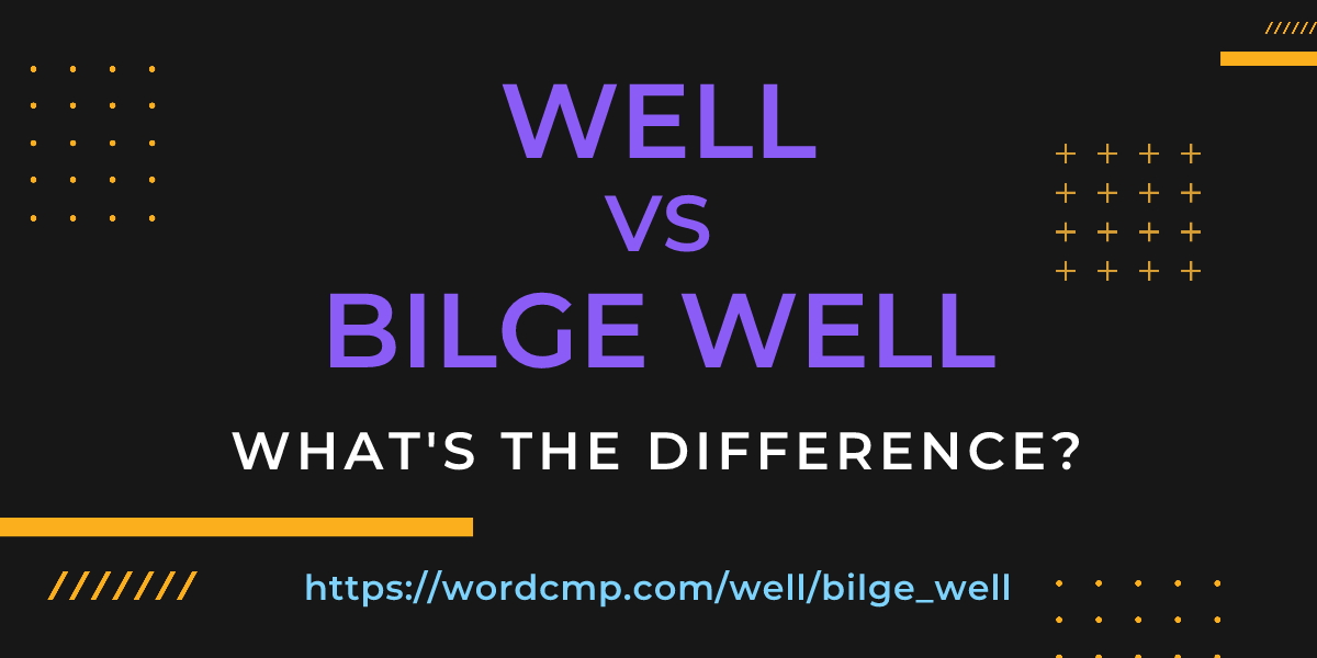 Difference between well and bilge well
