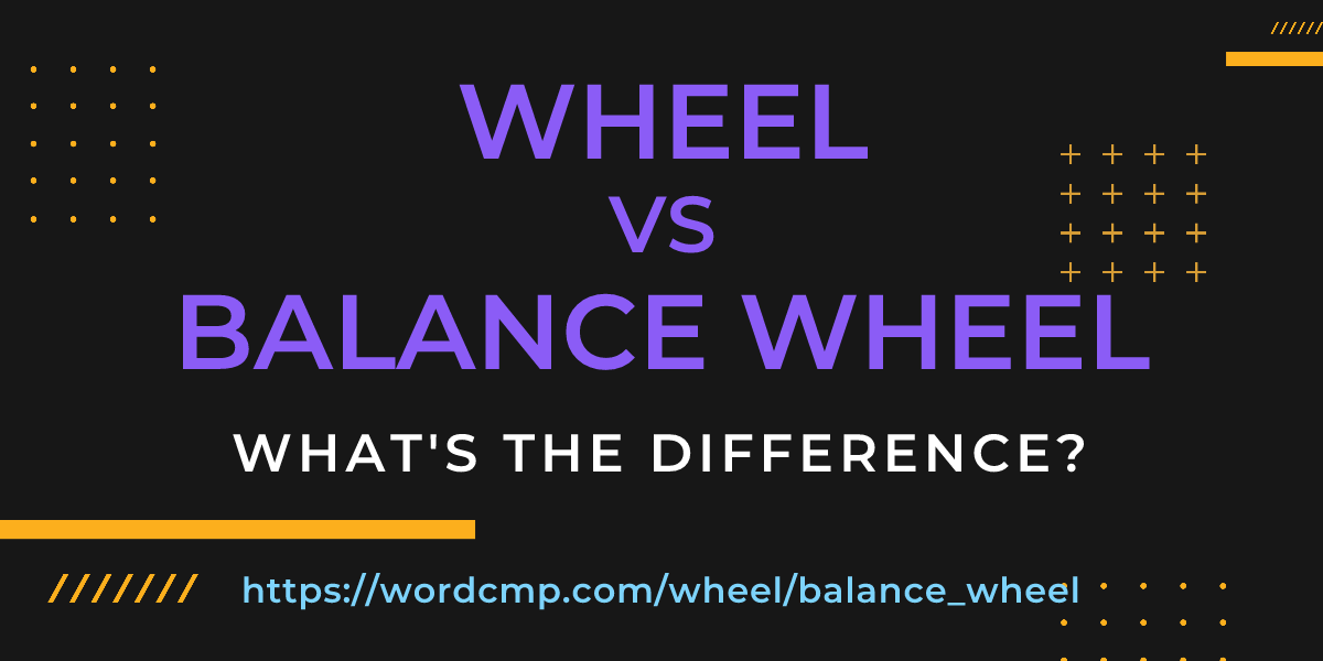 Difference between wheel and balance wheel