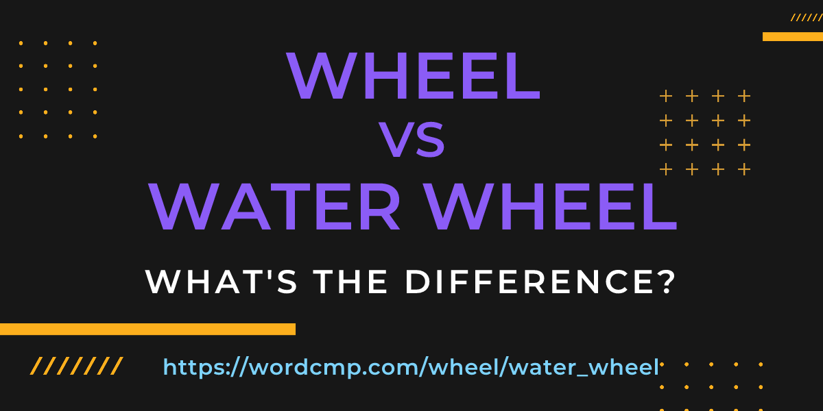 Difference between wheel and water wheel