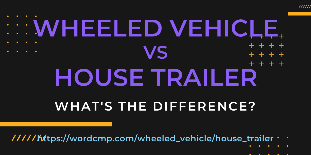 Difference between wheeled vehicle and house trailer