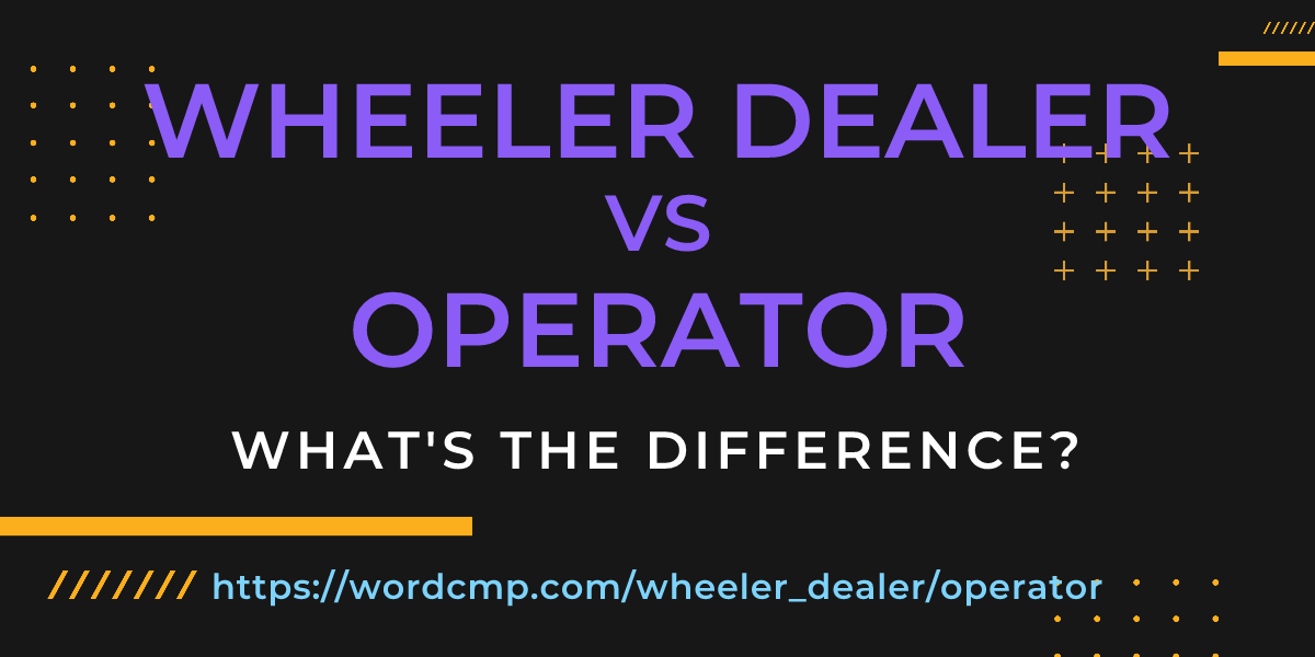 Difference between wheeler dealer and operator