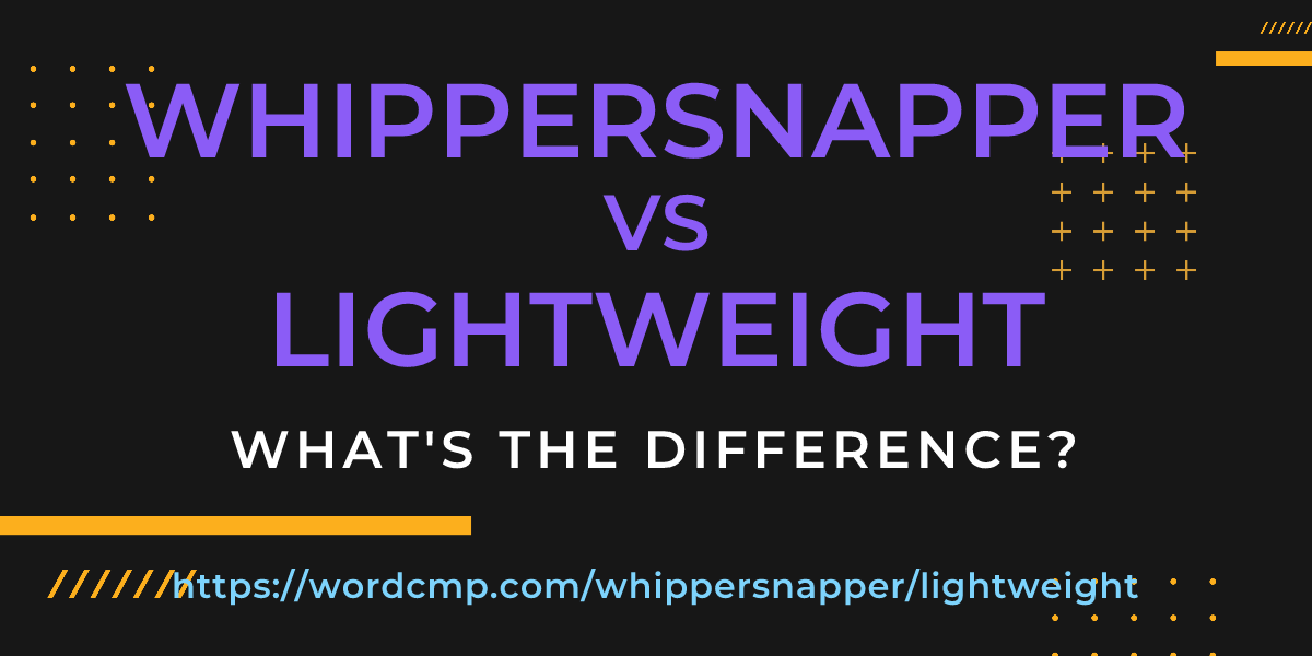 Difference between whippersnapper and lightweight