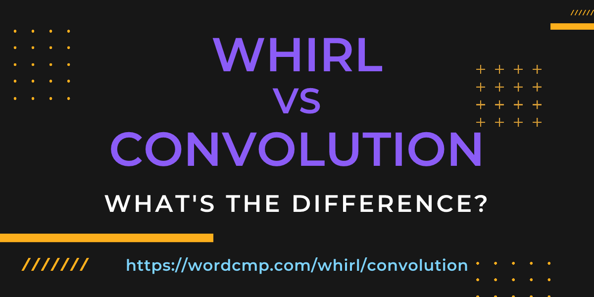 Difference between whirl and convolution