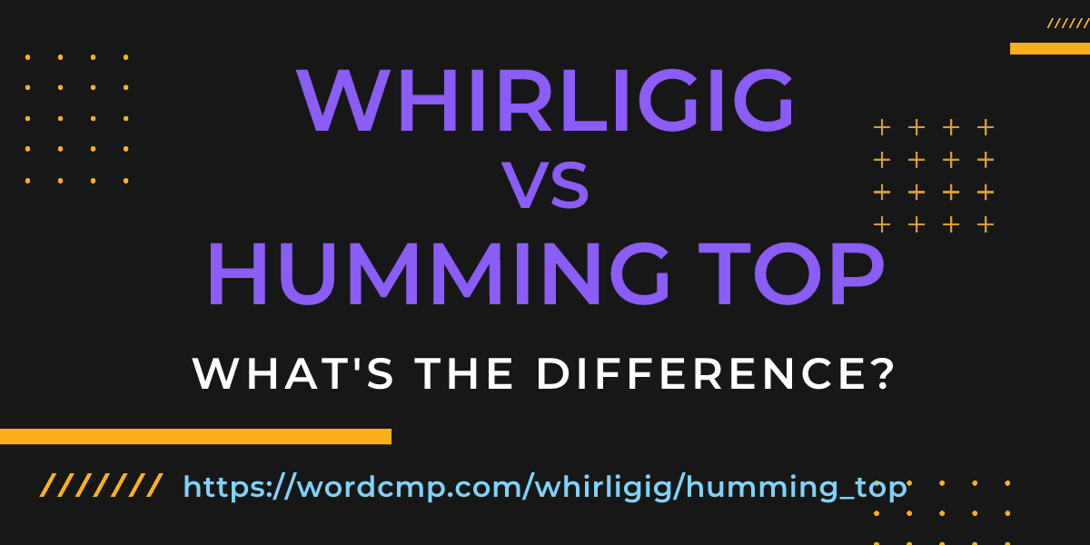 Difference between whirligig and humming top
