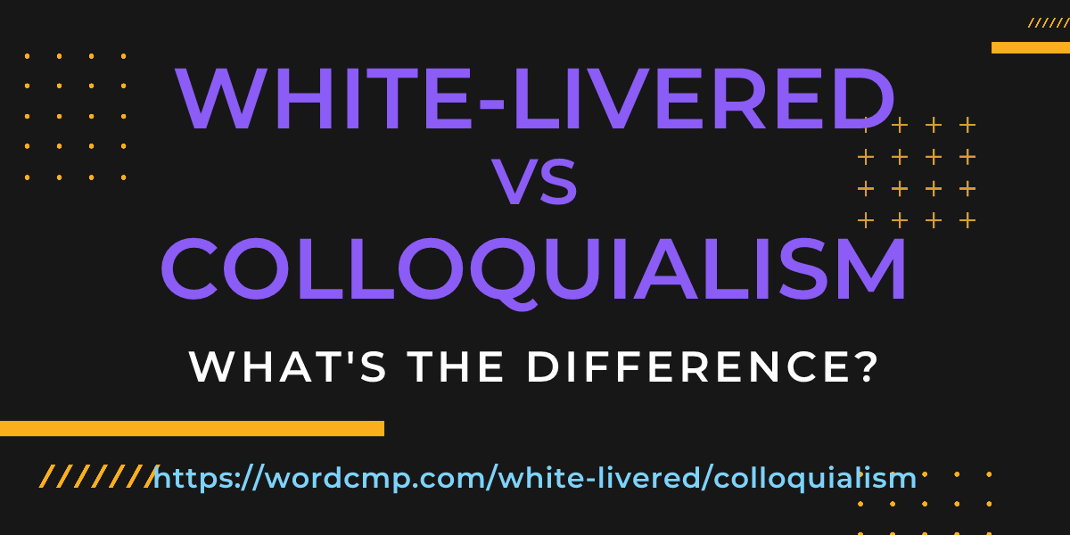 Difference between white-livered and colloquialism
