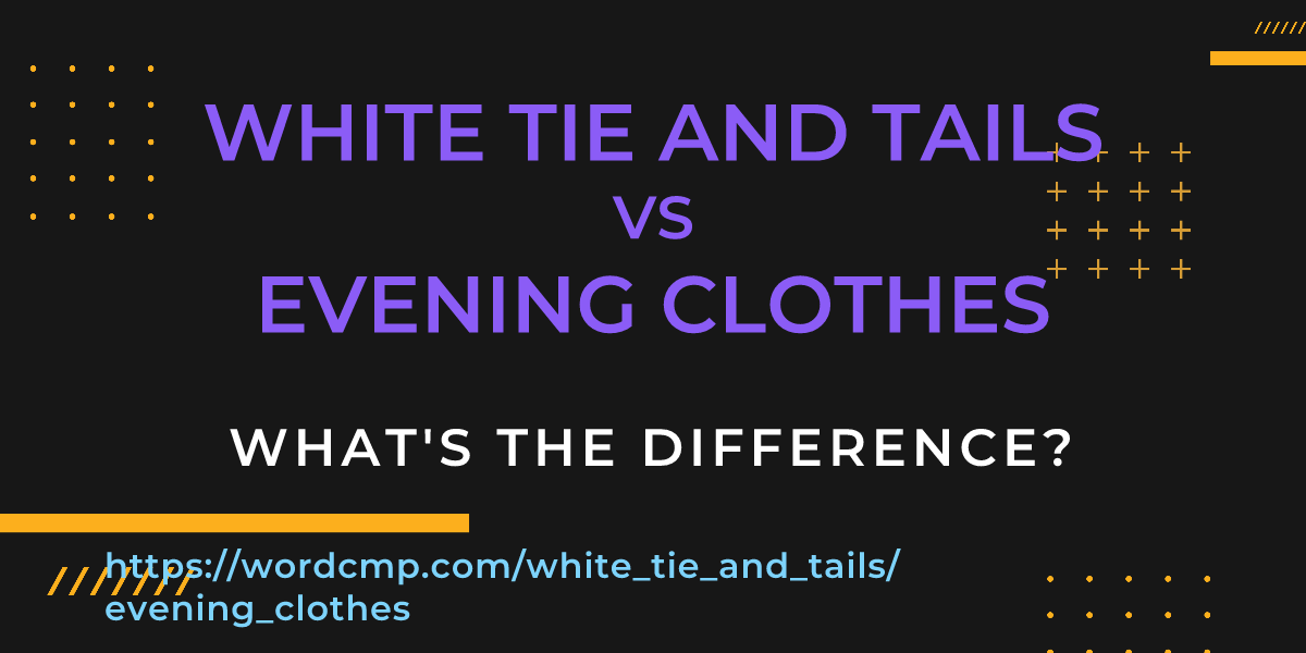 Difference between white tie and tails and evening clothes