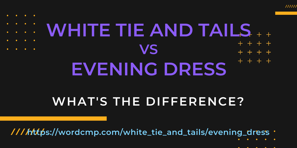 Difference between white tie and tails and evening dress