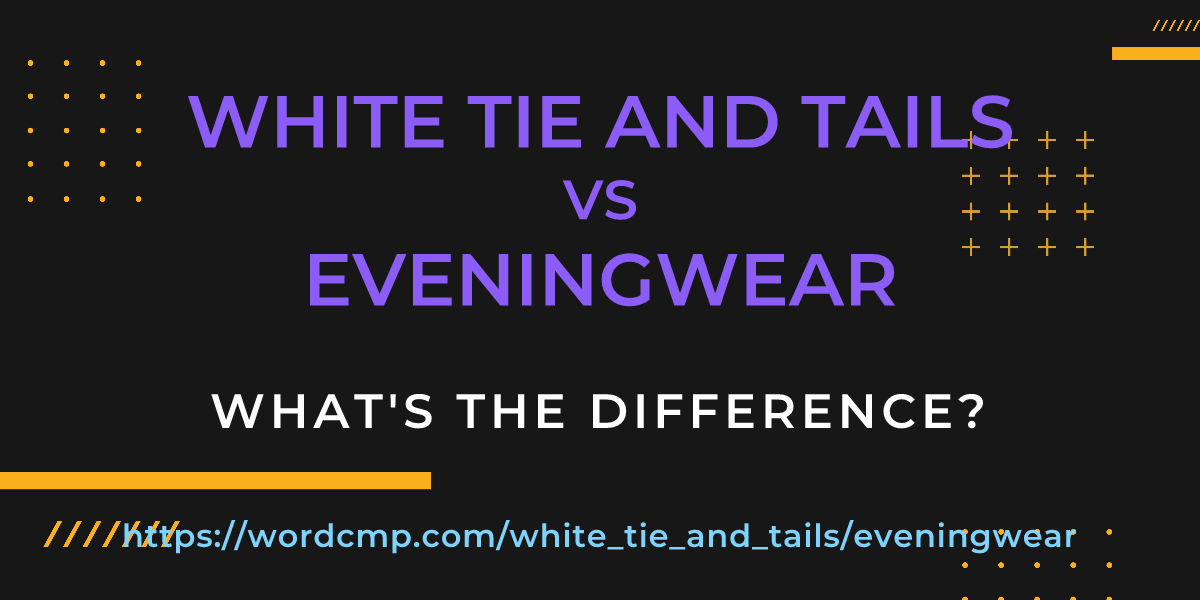 Difference between white tie and tails and eveningwear