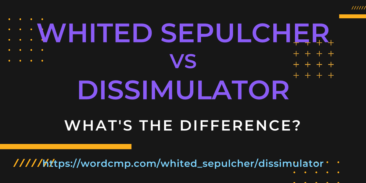 Difference between whited sepulcher and dissimulator