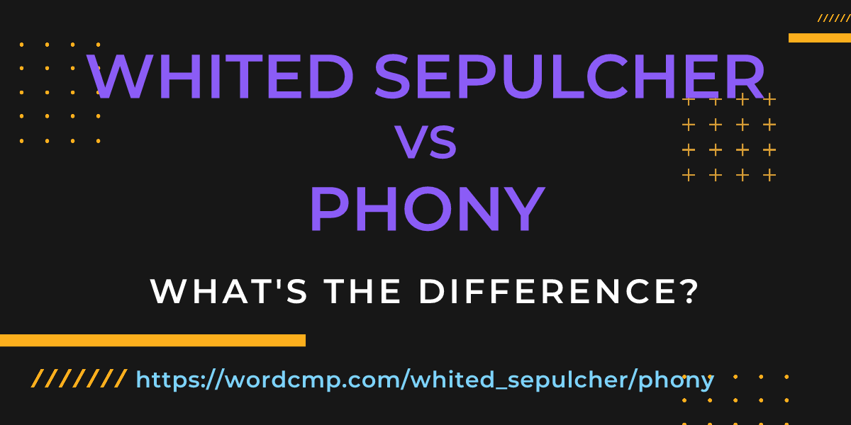 Difference between whited sepulcher and phony