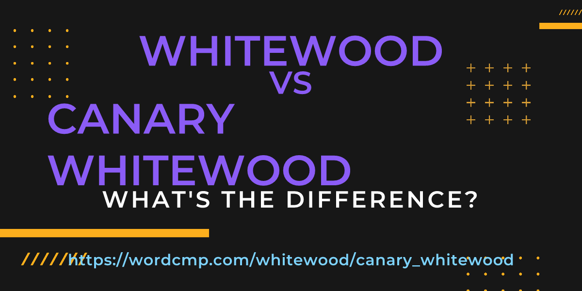 Difference between whitewood and canary whitewood