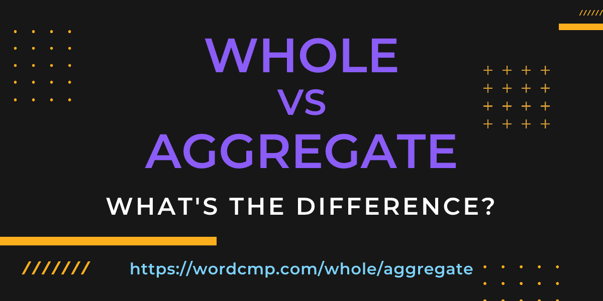 Difference between whole and aggregate