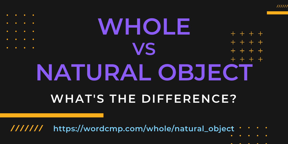 Difference between whole and natural object