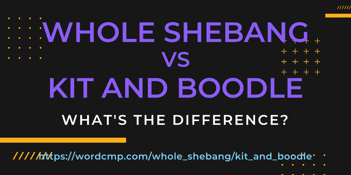 Difference between whole shebang and kit and boodle