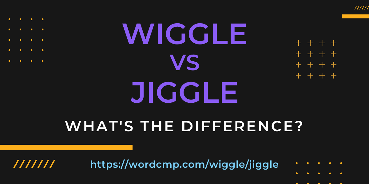 Difference between wiggle and jiggle