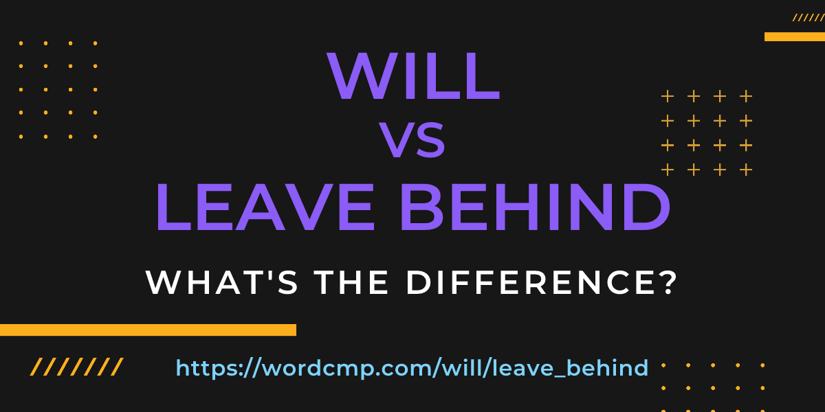 Difference between will and leave behind