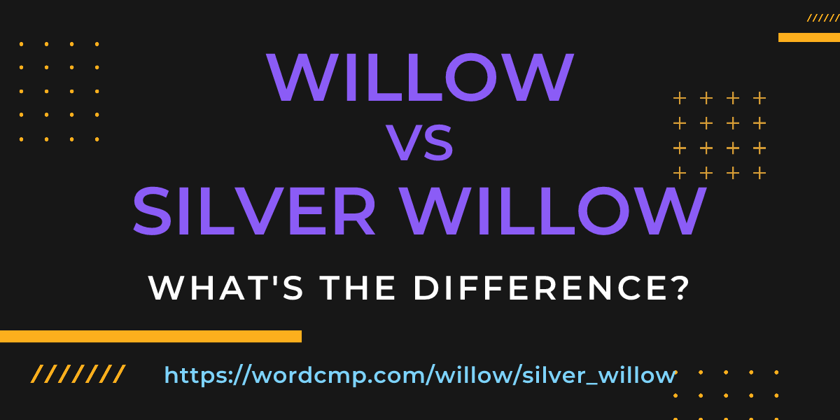 Difference between willow and silver willow
