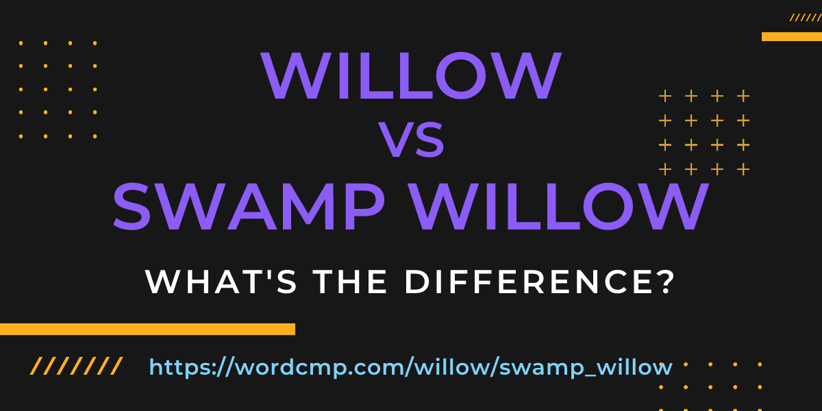 Difference between willow and swamp willow
