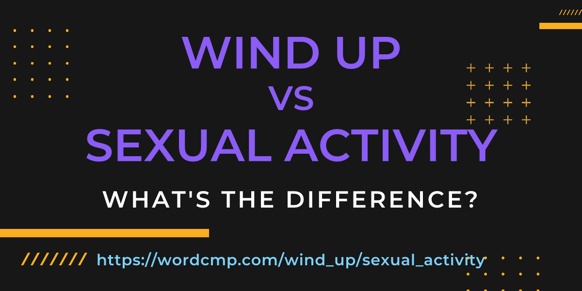 Difference between wind up and sexual activity