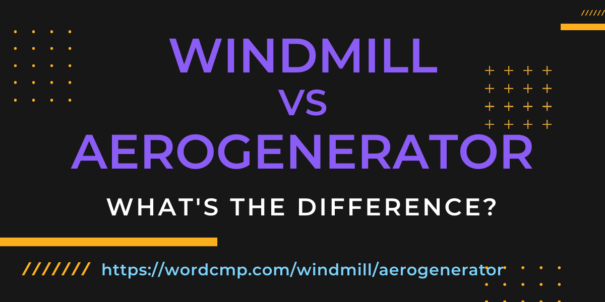 Difference between windmill and aerogenerator
