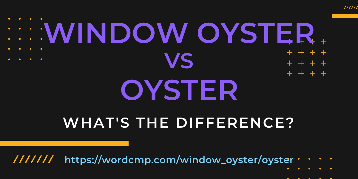 Difference between window oyster and oyster