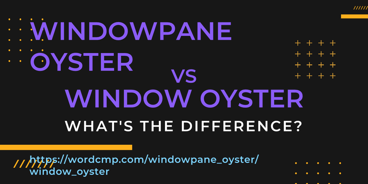 Difference between windowpane oyster and window oyster