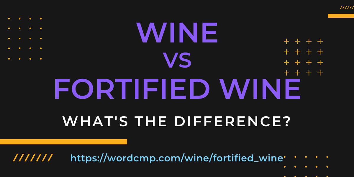 Difference between wine and fortified wine