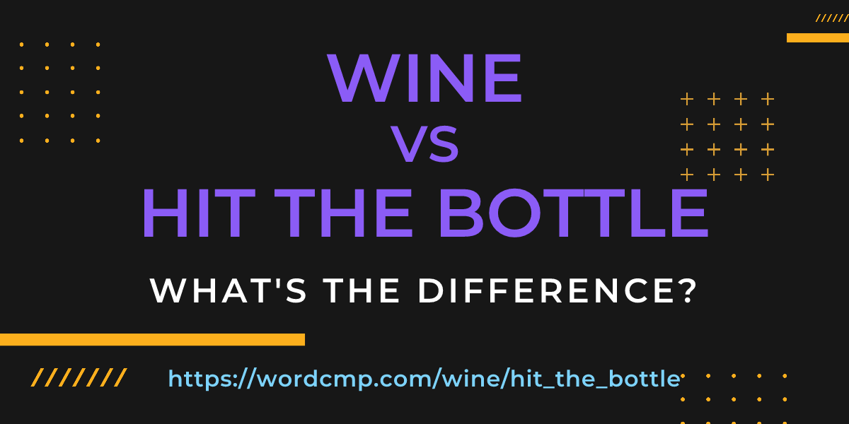Difference between wine and hit the bottle